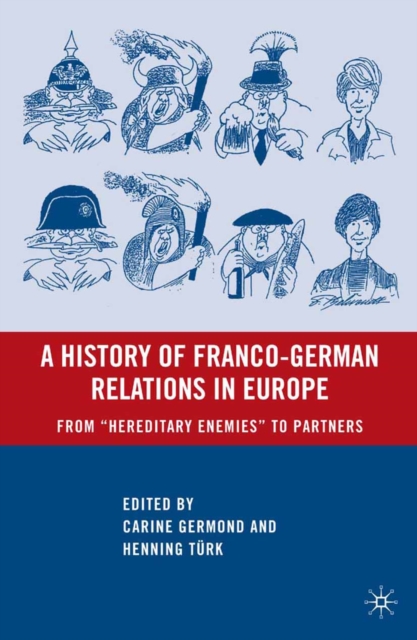 A History of Franco-German Relations in Europe : From "Hereditary Enemies" to Partners, PDF eBook