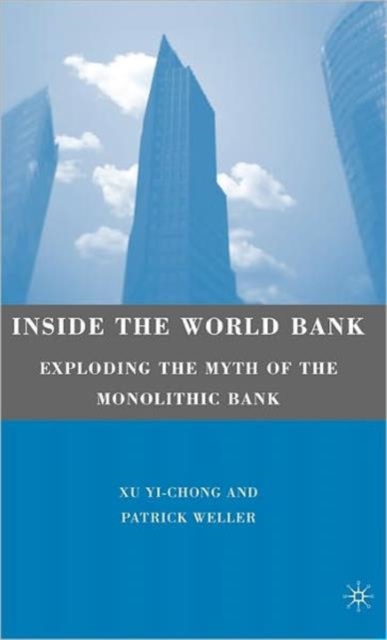 Inside the World Bank : Exploding the Myth of the Monolithic Bank, Hardback Book