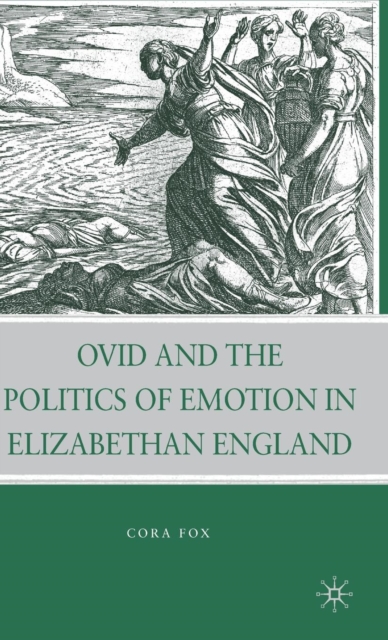 Ovid and the Politics of Emotion in Elizabethan England, Hardback Book