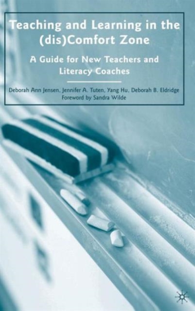 Teaching and Learning in the (dis)Comfort Zone : A Guide for New Teachers and Literacy Coaches, Hardback Book