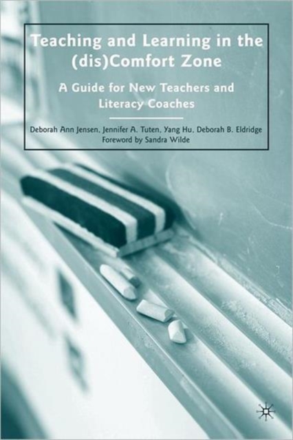 Teaching and Learning in the (dis)Comfort Zone : A Guide for New Teachers and Literacy Coaches, Paperback / softback Book