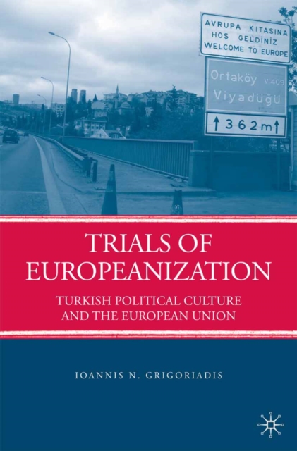 Trials of Europeanization : Turkish Political Culture and the European Union, PDF eBook