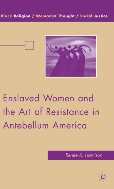 Enslaved Women and the Art of Resistance in Antebellum America, Hardback Book