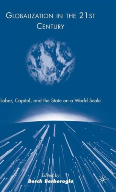 Globalization in the 21st Century : Labor, Capital, and the State on a World Scale, Hardback Book