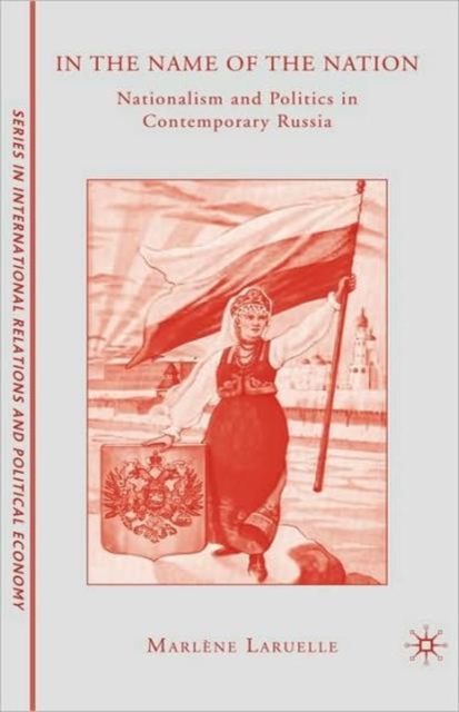 In the Name of the Nation : Nationalism and Politics in Contemporary Russia, Hardback Book