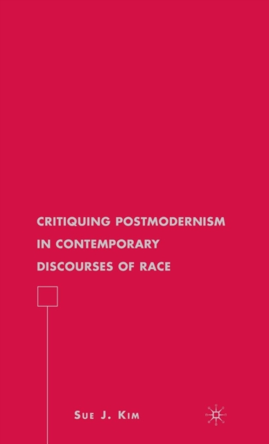Critiquing Postmodernism in Contemporary Discourses of Race, Hardback Book