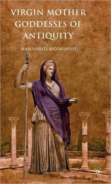 Virgin Mother Goddesses of Antiquity, Hardback Book