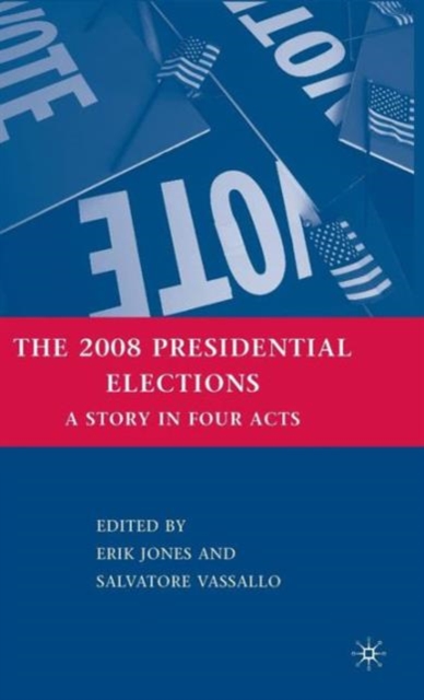 The 2008 Presidential Elections : A Story in Four Acts, Hardback Book