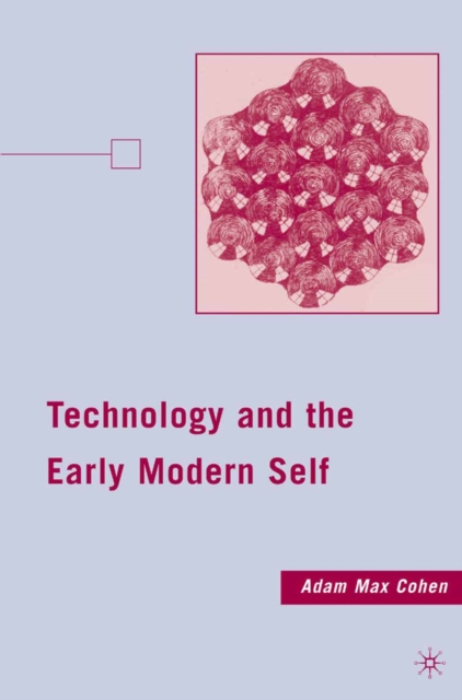 Technology and the Early Modern Self, PDF eBook