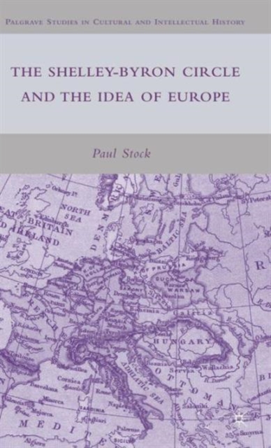 The Shelley-Byron Circle and the Idea of Europe, Hardback Book