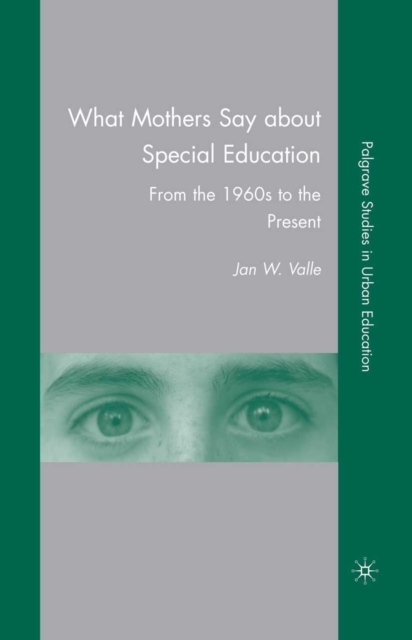 What Mothers Say about Special Education : From the 1960s to the Present, PDF eBook