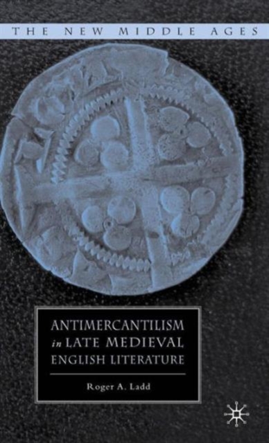 Antimercantilism in Late Medieval English Literature, Hardback Book