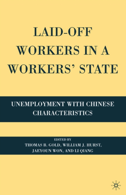 Laid-Off Workers in a Workers' State : Unemployment with Chinese Characteristics, PDF eBook