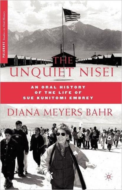 The Unquiet Nisei : An Oral History of the Life of Sue Kunitomi Embrey, Paperback / softback Book