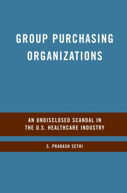 Group Purchasing Organizations : An Undisclosed Scandal in the U.S. Healthcare Industry, PDF eBook