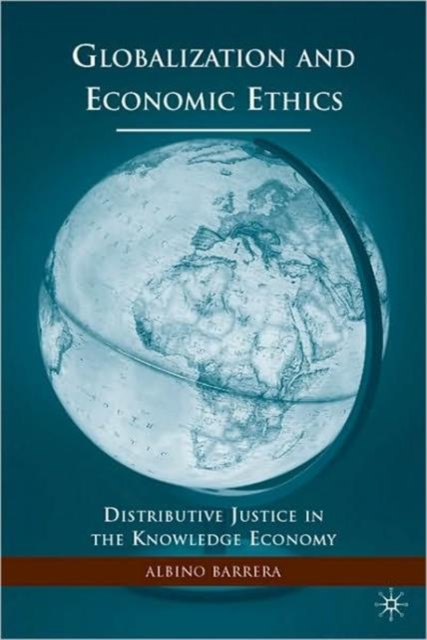 Globalization and Economic Ethics : Distributive Justice in the Knowledge Economy, Paperback / softback Book
