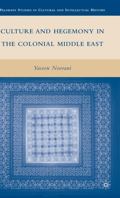Culture and Hegemony in the Colonial Middle East, Hardback Book