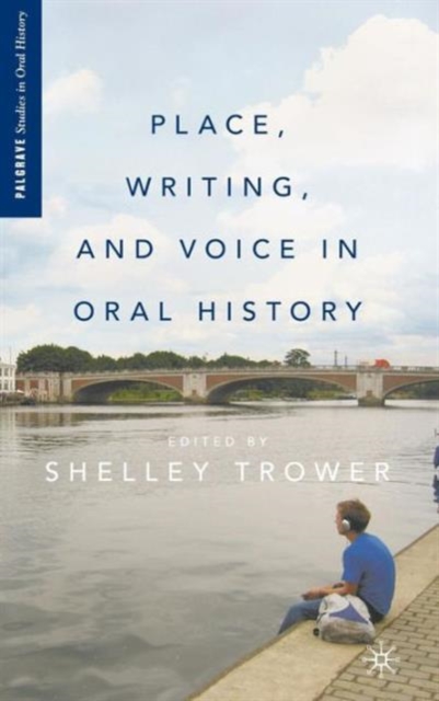 Place, Writing, and Voice in Oral History, Hardback Book