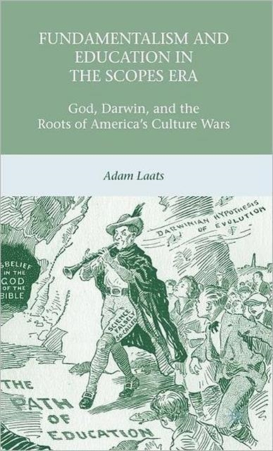 Fundamentalism and Education in the Scopes Era : God, Darwin, and the Roots of America’s Culture Wars, Hardback Book