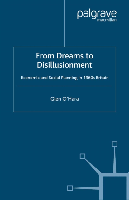 From Dreams to Disillusionment : Economic and Social Planning in 1960s Britain, PDF eBook