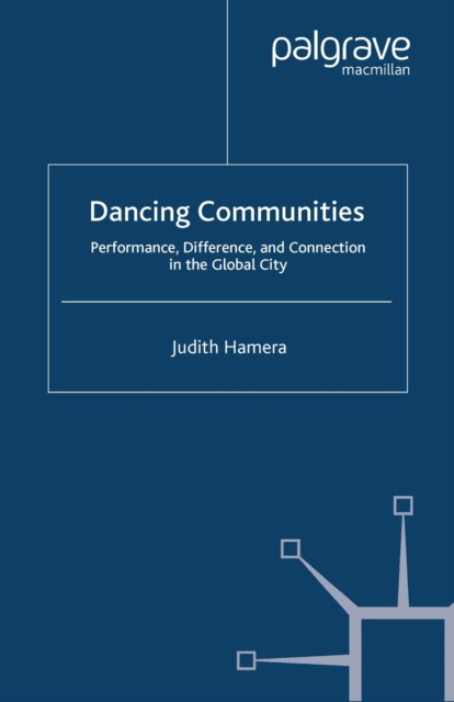 Dancing Communities : Performance, Difference and Connection in the Global City, PDF eBook