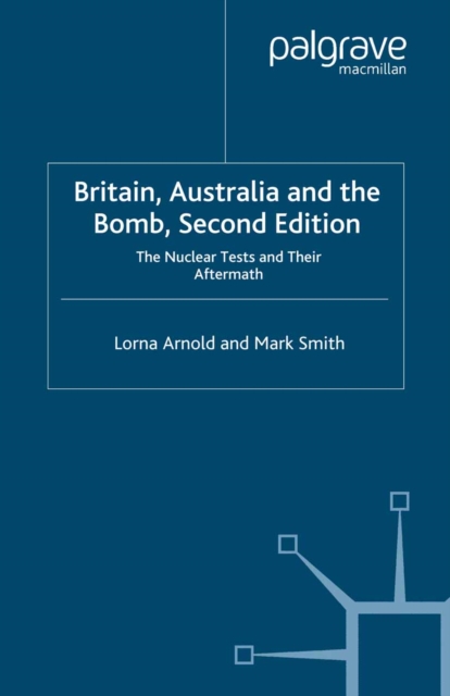 Britain, Australia and the Bomb : The Nuclear Tests and their Aftermath, PDF eBook