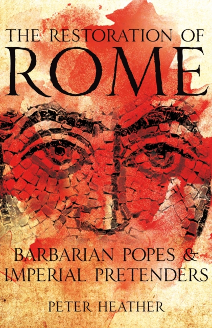 The Restoration of Rome : Barbarian Popes & Imperial Pretenders, Hardback Book