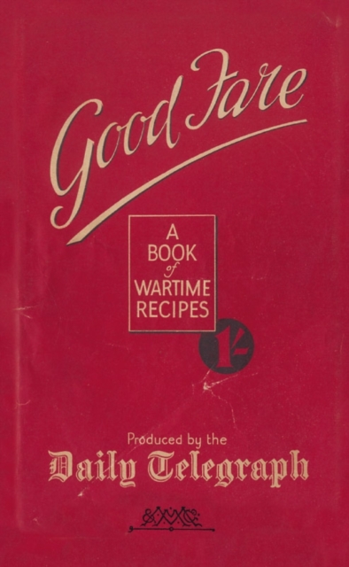 Good Fare : A Book of Wartime Recipes, EPUB eBook