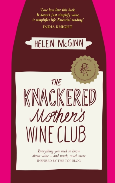 The Knackered Mother's Wine Club : The Fact-filled, Hilarious Wine Guide Every Mother Needs, Hardback Book