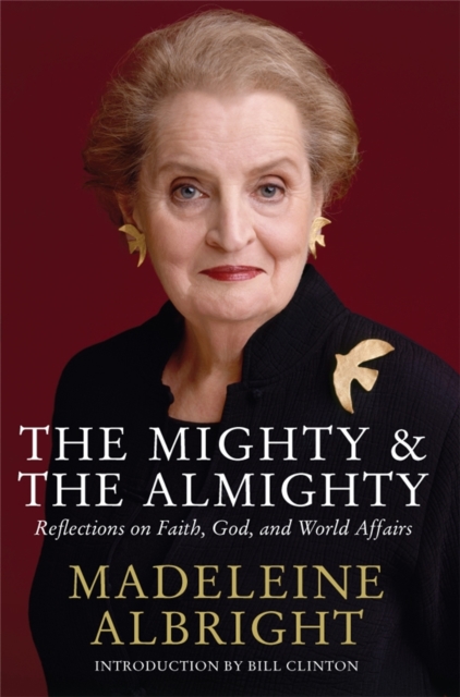 The Mighty and the Almighty : Reflections on Faith, God and World Affairs, Paperback / softback Book