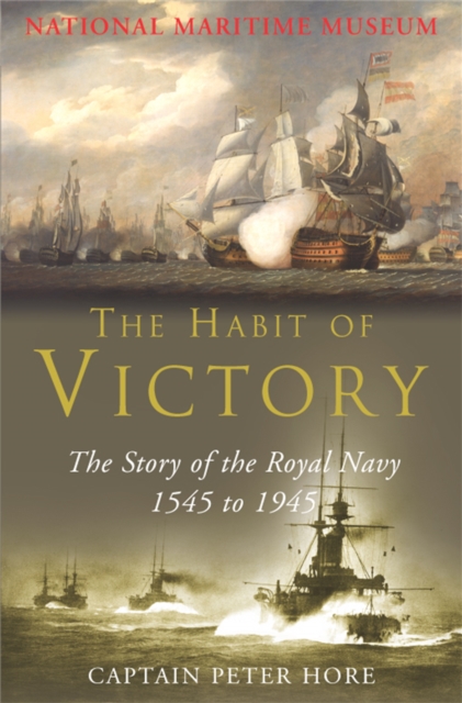 The Habit of Victory : The Story of the Royal Navy 1545 to 1945, Paperback / softback Book