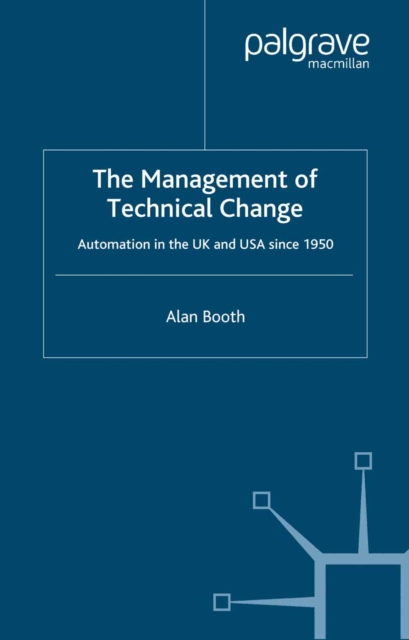 The Management of Technical Change : Automation in the UK and USA since1950, PDF eBook