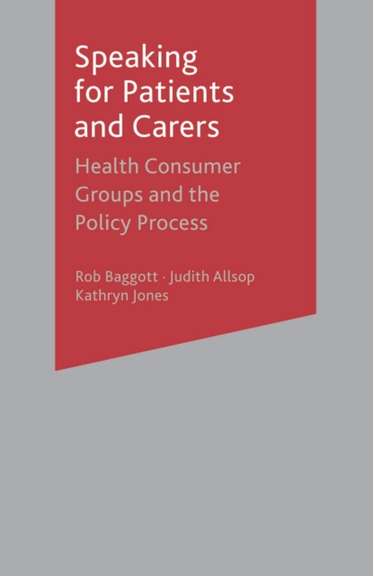 Speaking for Patients and Carers : Health Consumer Groups and the Policy Process, PDF eBook