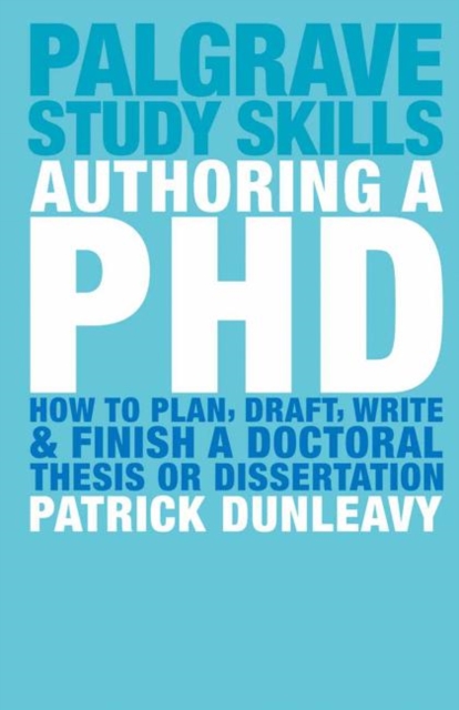 Authoring a PhD : How to Plan, Draft, Write and Finish a Doctoral Thesis or Dissertation, PDF eBook