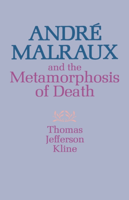 Andre Malraux and the Metamorphosis of Death, Hardback Book
