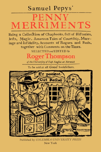 Samuel Pepys' Penny Merriments : Being a Collection of Chapbooks, Full of Histories, Jests, Magic, Amorous Tales of Courtship, Marriage and Infidelity, Accounts of Rogues and Fools, Together with Comm, Hardback Book