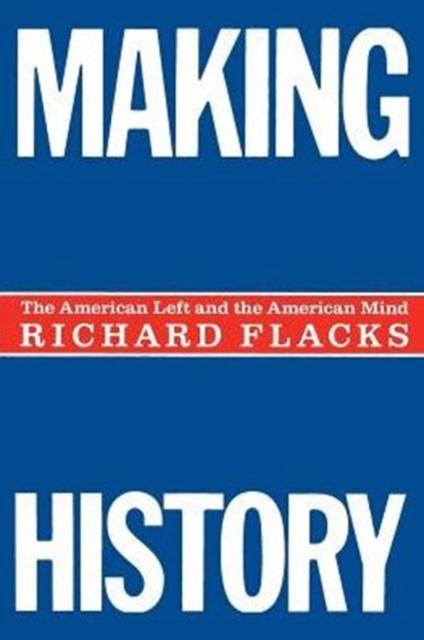 Making History : The American Left and the American Mind, Paperback / softback Book