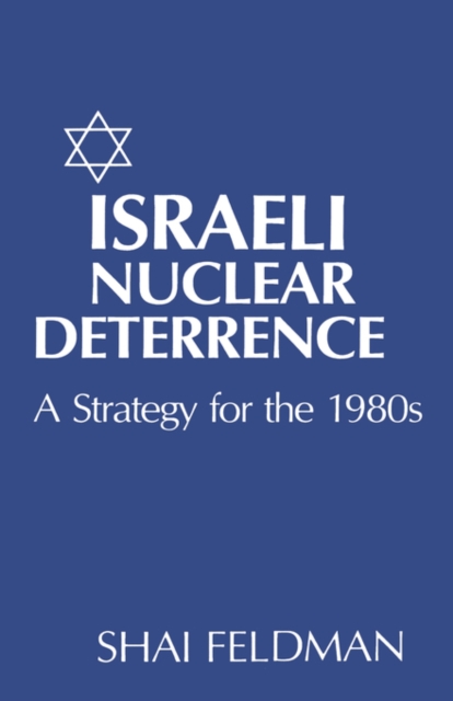 Israeli Nuclear Deterrence : A Strategy for the 1980s, Hardback Book