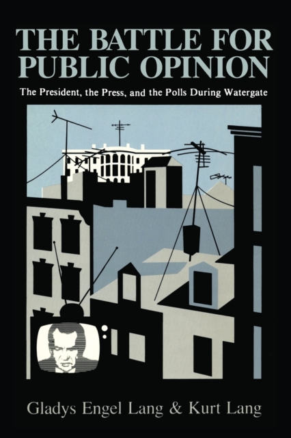 The Battle for Public Opinion : The President, the Press, and the Polls During Watergate, Paperback / softback Book