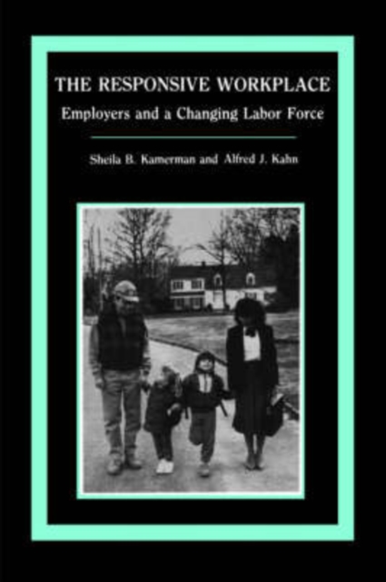 The Responsive Workplace : Employers and a Changing Labor Force, Paperback / softback Book