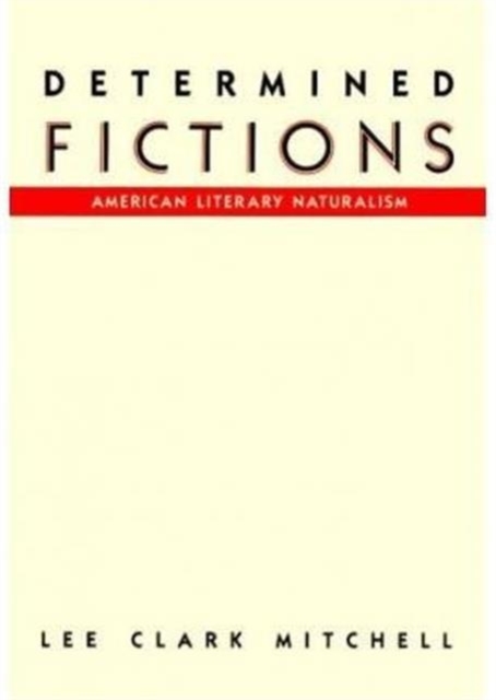 Determined Fictions : American Literary Naturalism, Hardback Book