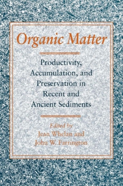 Organic Matter : Productivity, Accumulation, and Preservation in Recent and Ancient Sediments, Hardback Book