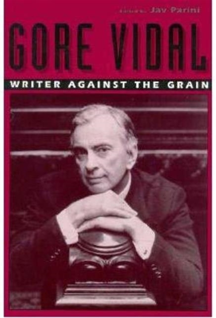 Gore Vidal : Writer Against the Grain, Paperback / softback Book