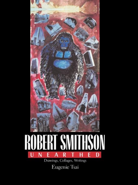 Robert Smithson Unearthed : Drawings, Collages, Writings, Paperback / softback Book