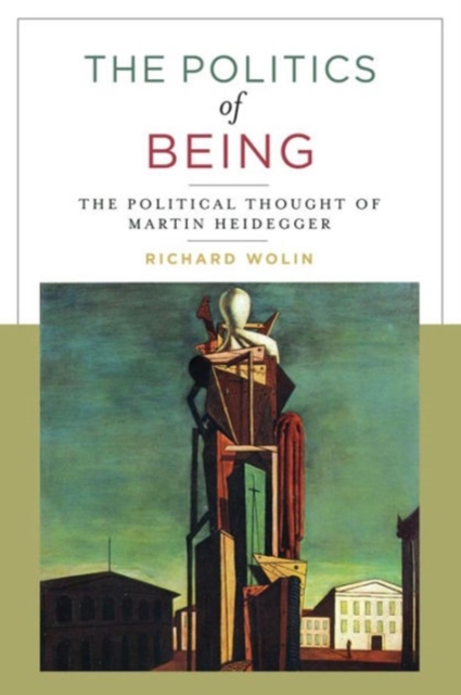The Politics of Being : The Political Thought of Martin Heidegger, Paperback / softback Book