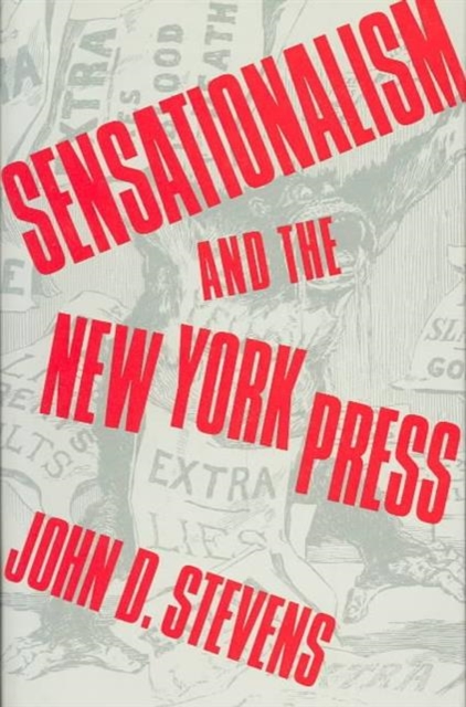 Sensationalism and the New York Press, Hardback Book