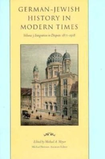 German-Jewish History in Modern Times : Integration and Dispute, 1871-1918, Hardback Book
