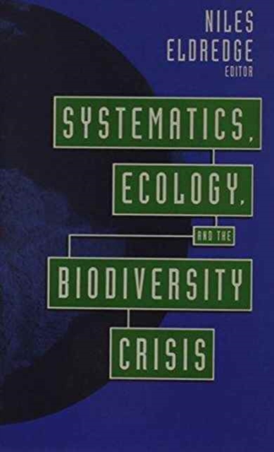 Systematics, Ecology, and the Biodiversity Crisis, Hardback Book