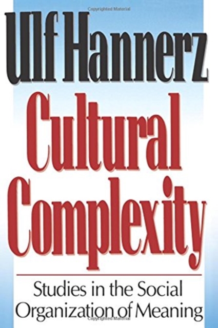 Cultural Complexity : Studies in the Social Organization of Meaning, Paperback / softback Book