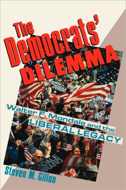 The Democrats' Dilemma : Walter F. Mondale and the Liberal Legacy, Hardback Book